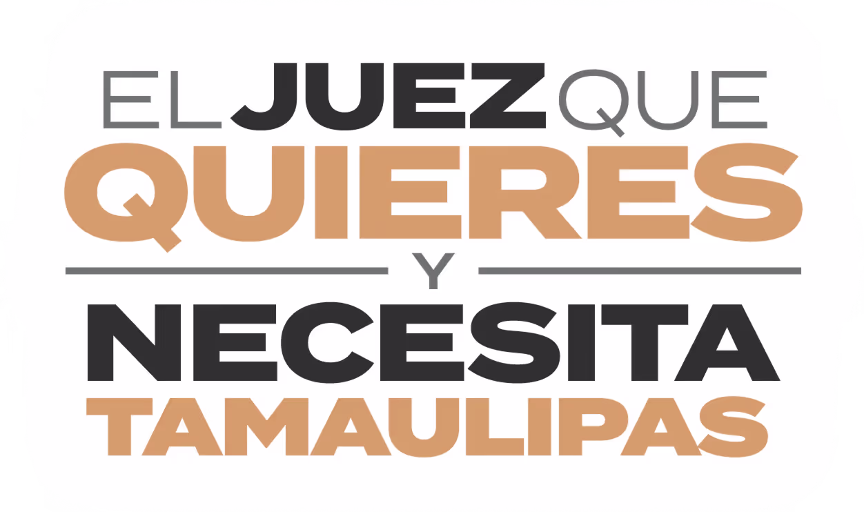 Slogan: El Juez que quieres y necesita tamaulipas